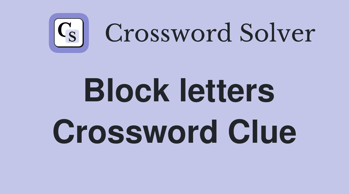 Block letters. Crossword Clue Answers Crossword Solver